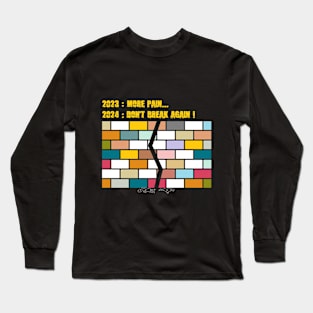 2023 more pain 2024 don't break again Long Sleeve T-Shirt